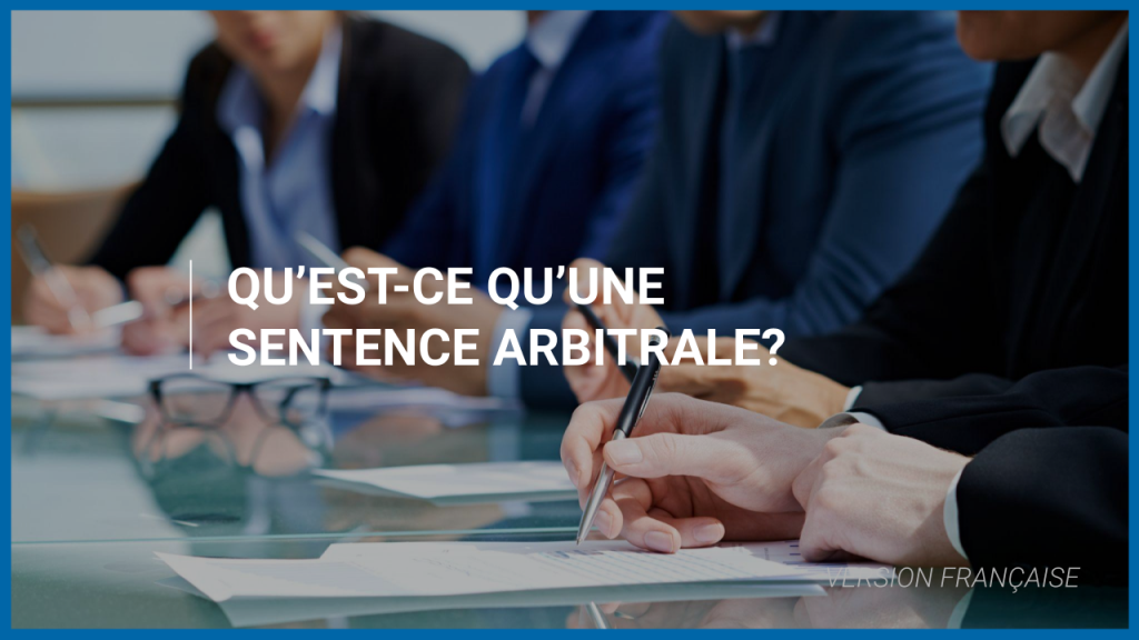 Qu&rsquo;est-ce qu&rsquo;une sentence arbitrale ?