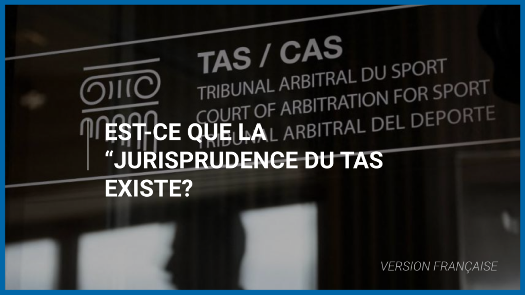 Est-ce que la “Jurisprudence” du TAS existe?