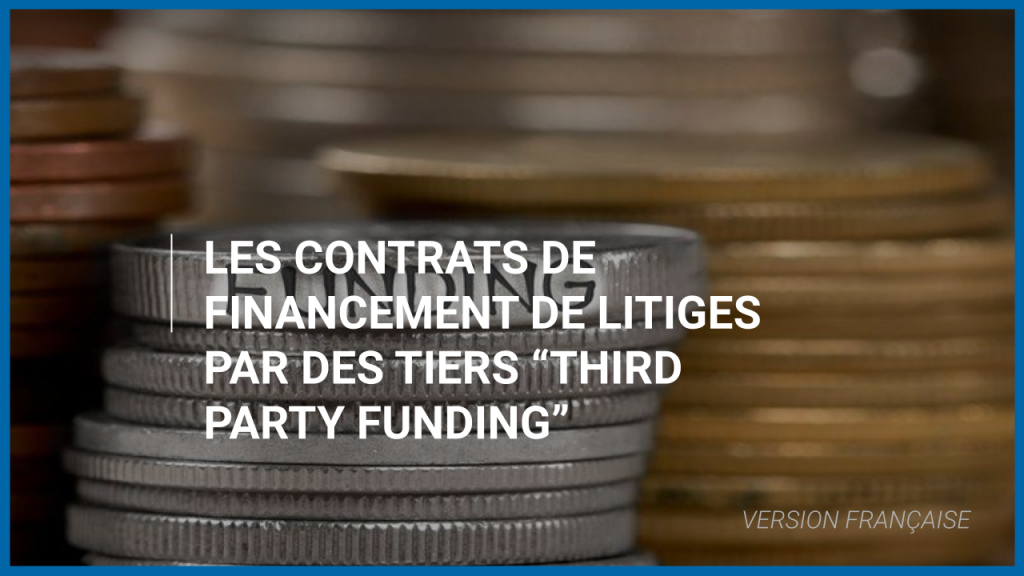 Les Contrats de financement de litiges par des tiers «Third Party Funding»