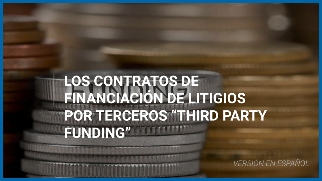 Los contratos de financiación de litigios por terceros «Third Party Funding »