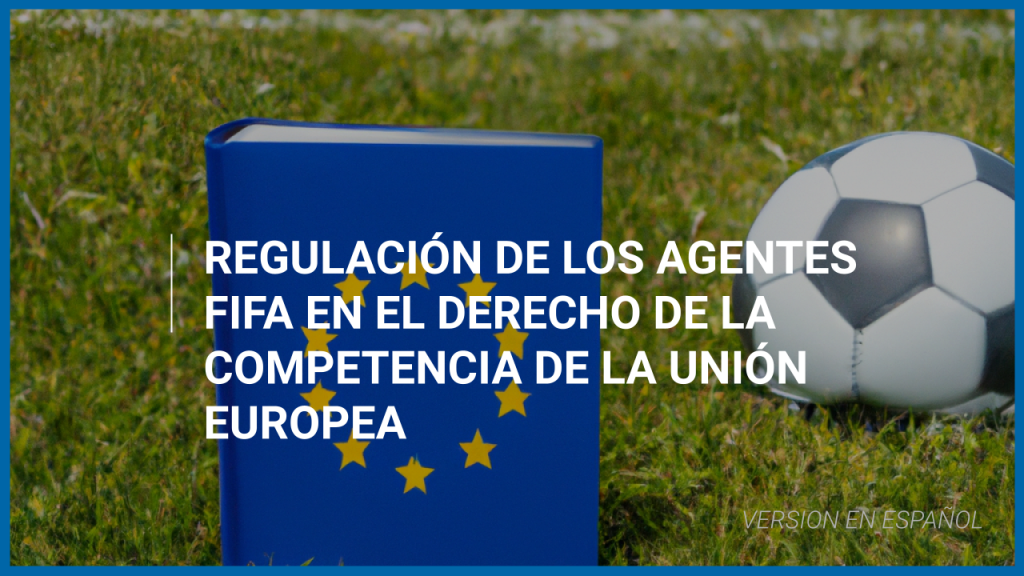 Regulación de los Agentes FIFA en el Derecho de la competencia de la Unión Europea