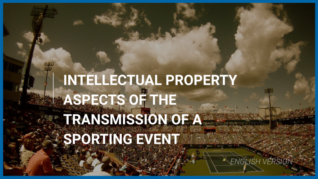 Intellectual property aspects of the transmission of a sporting event