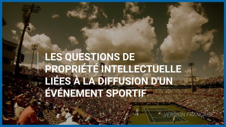 Les questions de propriété intellectuelle liées à la diffusion d&rsquo;un événement sportif