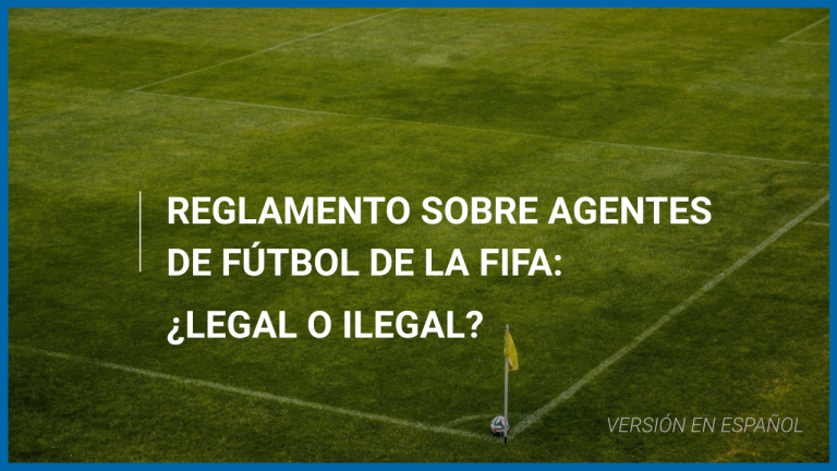 Reglamento sobre agentes de fútbol de la FIFA: ¿Legal o ilegal?