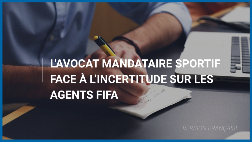 L&rsquo;avocat mandataire sportif face à l&rsquo;incertitude sur les agents FIFA